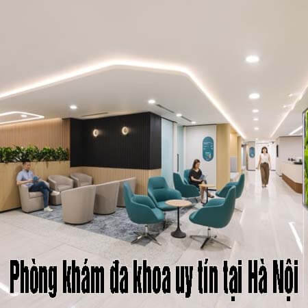 Danh sách 15 phòng khám đa khoa uy tín tại Hà Nội gần nhất Danh sách 15 phòng khám đa khoa uy tín tại Hà Nội gần nhất