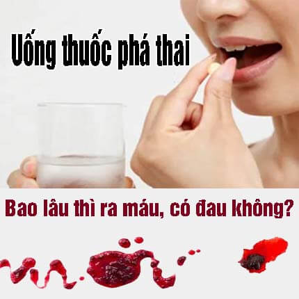 Uống thuốc phá thai bao lâu thì ra máu và có đau không